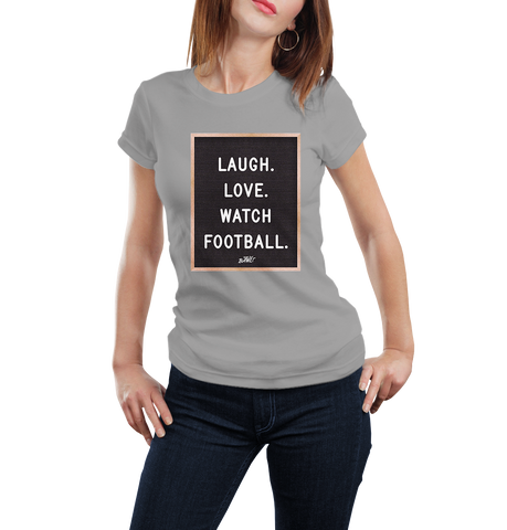Laugh. Love. Watch Football. (WOMEN)